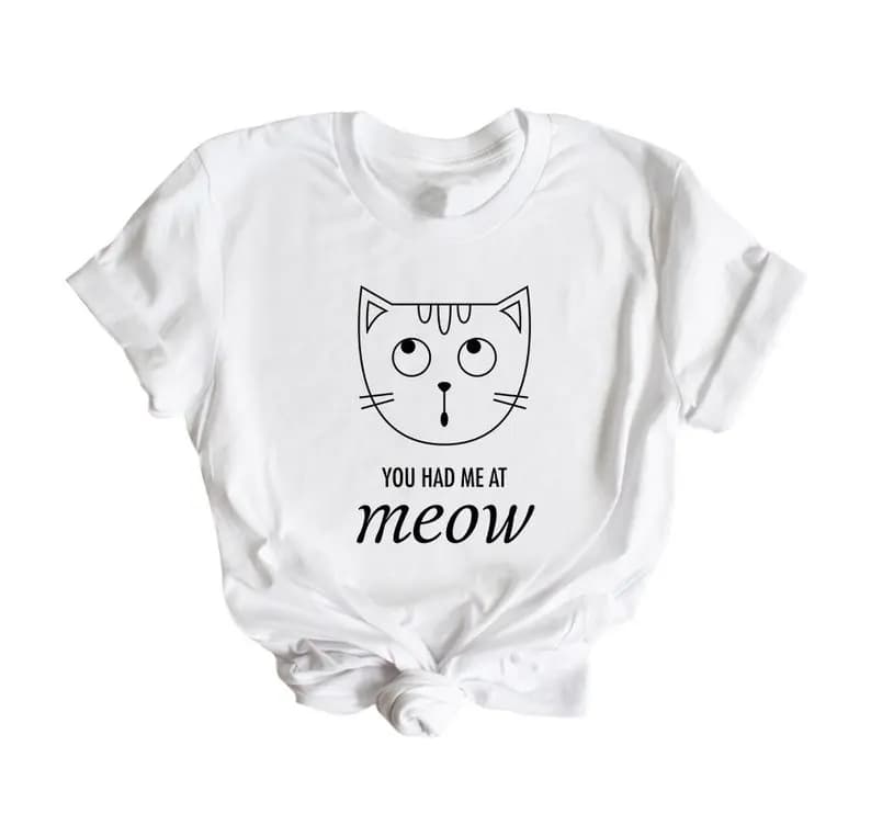 Sugarbaby New Arrival You Had Me A Meow Funny Cat T Shirt With Sayings Hilarious Gift Idea For Women and Teens And Cat Lovers