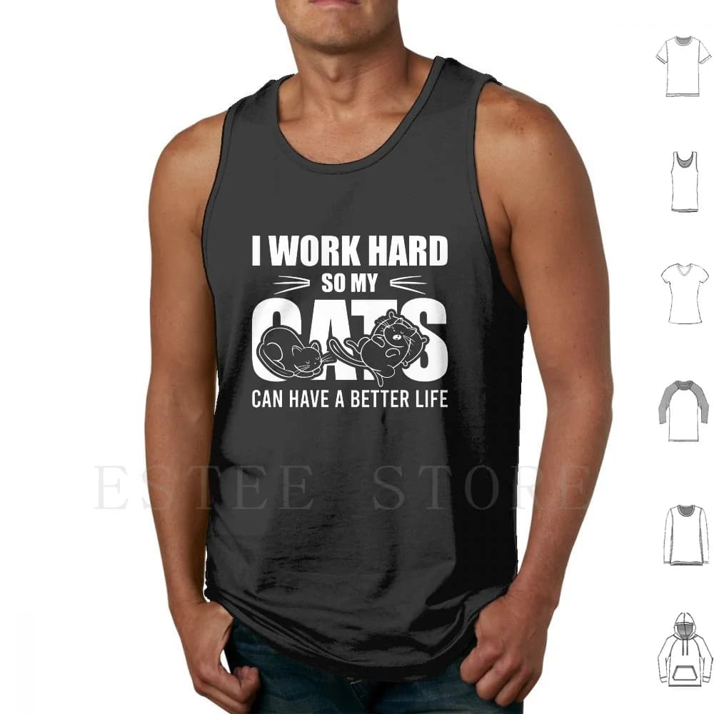 I Work Hard So My Cats Can Have A Better Life Tank Tops Vest I Work Hard So My Cats Can Have A Better Life I Work Hard My