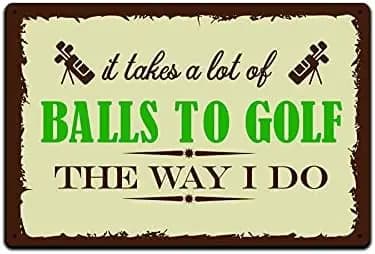 Tin Signs Golf Wall Decor - Metal Sign for Man Cave Bar Golfing Room 12 x 8 in. It Takes a Lot of Balls to Golf the Way I D sign