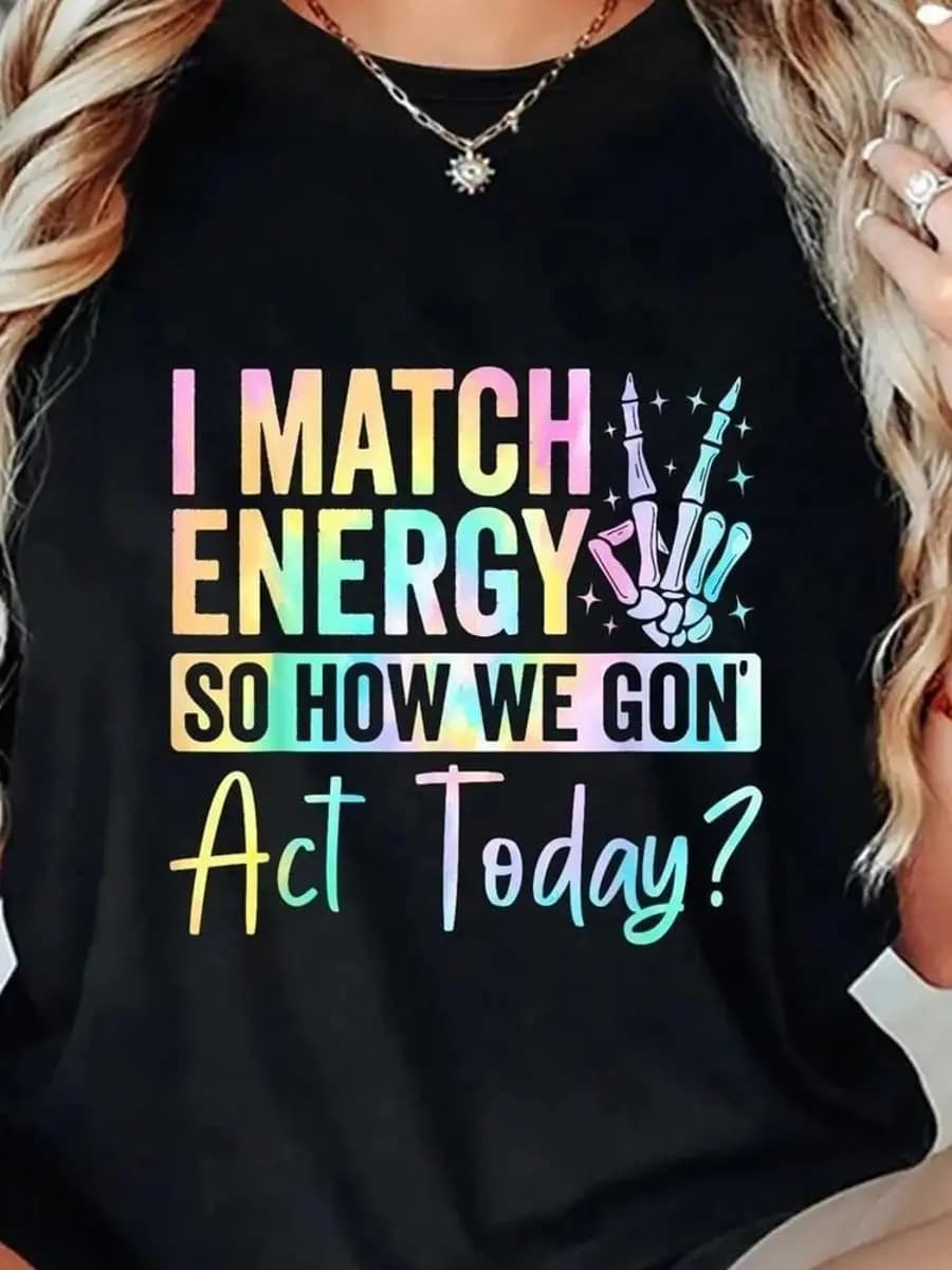 A _I Absorb Energy, So How Do We Act Today__ T-Shirt, _ Round Neck Casual Shirt, Couples T-Shirt, Suitable For Gifts To Boyfriends, Girlfriends,