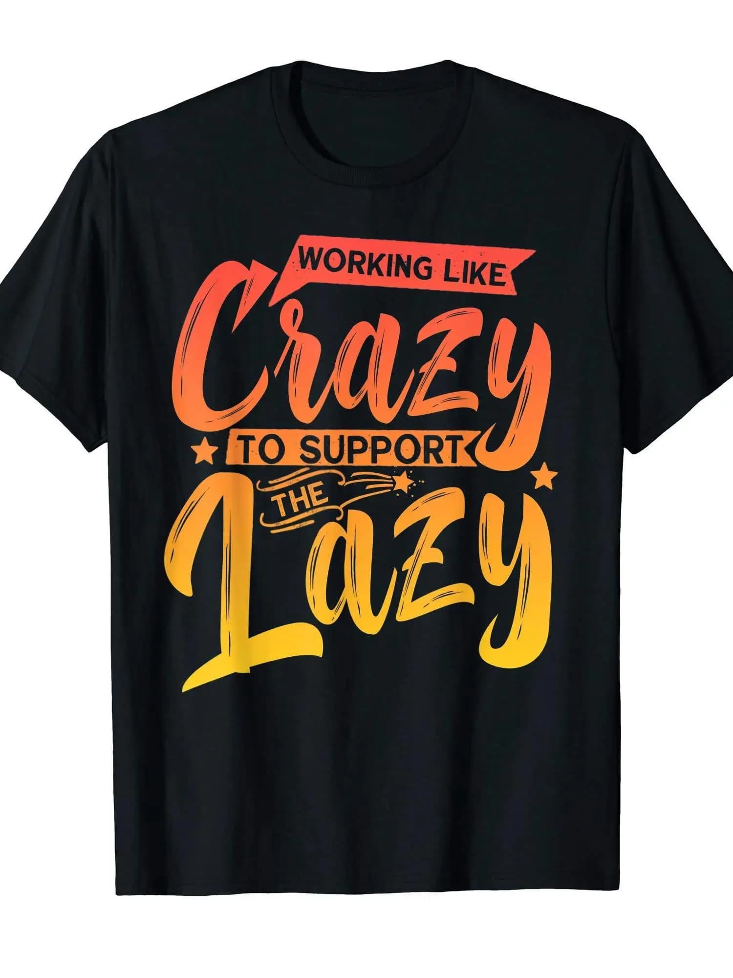Divertente maglietta con scritta “Working Crazy to Support Lazy People” - Adatta sia per uomini che per donne. Maglietta casual girocollo in cotone 100%.