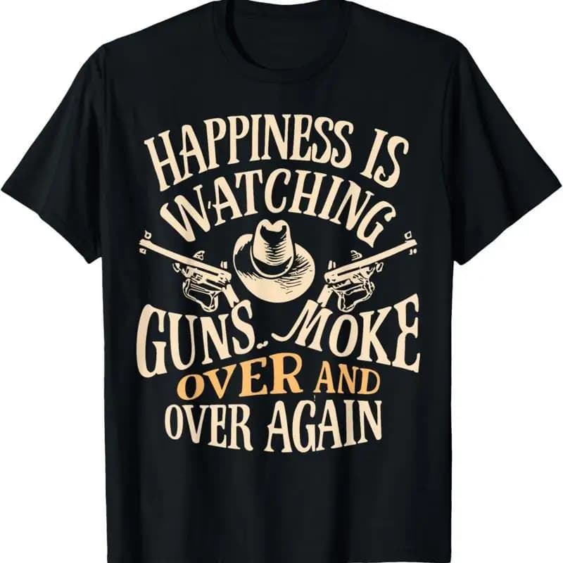 Happiness is watching the gunsmoke over and again cowboy T-shirts
