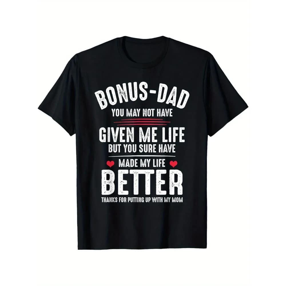 Bonus-Dad May Not Have Given Me Life Made My Life Better T-Shirt, Suitable for Unisex Personality Casual Round Neck Outdoor