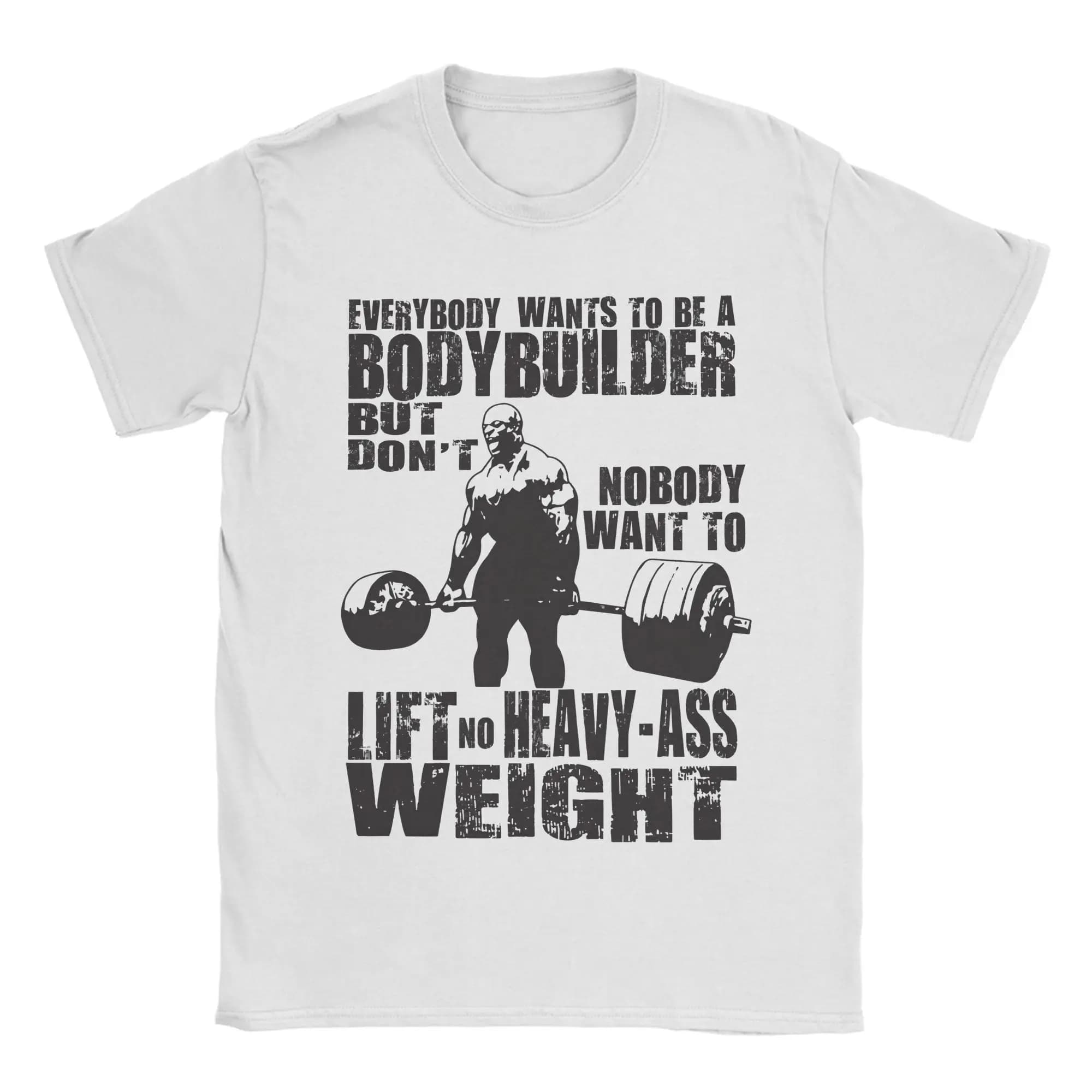 Everybody Wants To Be A Bodybuilder T-Shirt Men Ronnie Colemans Vintage 100% Cotton Tee Shirt Crewneck T Shirts Printing Tops