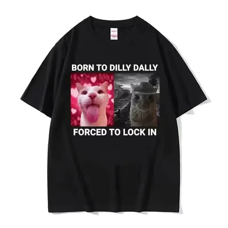 Born To Dilly Dally Forced To Lock in Funny Cat Meme Men Clothing short sleeve Round Neck Printing Pullover T-shirts 50261