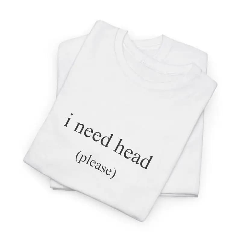 Ho bisogno di testa, per favore, divertente maglietta Meme Y2k Trendy trashy Party Slogan Estetico