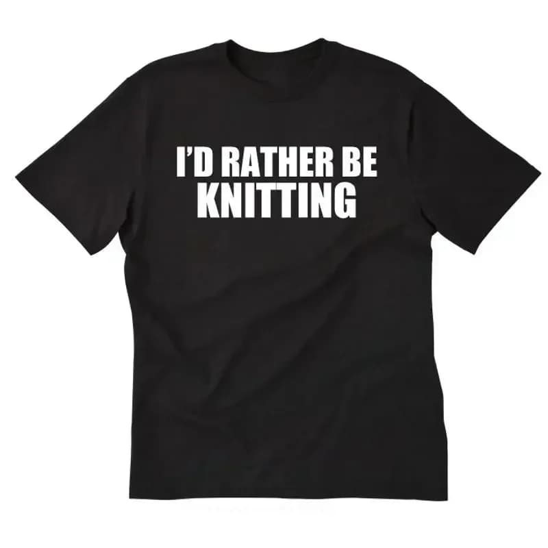 I'd Rather Be Knitting T shirt Funny Hilarious Knit Knitter Yarn