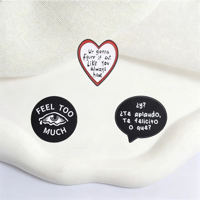 FEEL TOO MUCH Enamel Pins Ur Gonna Figure It Out Metal Brooches Fashion Lapel Badge Backpack Clothes Jewelry Gift for Friends