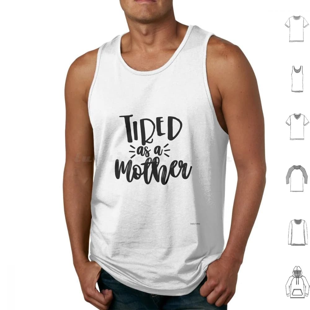 Tired As A Mother Tank Tops Vest Sleeveless Motherhood Mama Mom Life Mothers Day Life Is Good Mommy Mum Tired Tired As A