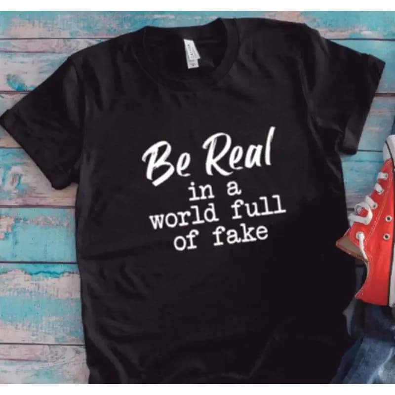 Be Real In A World Full Of Fake Black T Shirt