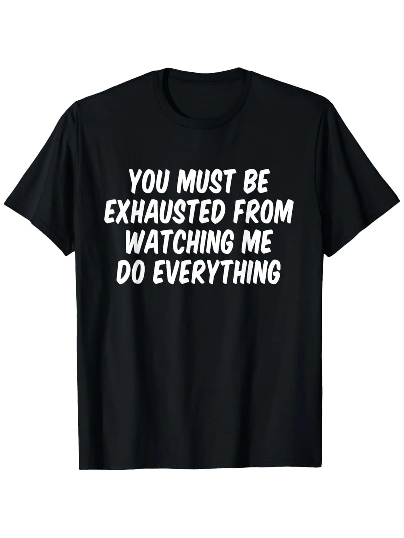 T-shirt divertente "You Must Be Exhausted Watching Me" - 100% cotone, taglia S-3XL, stampa bianco nero, casual/Halloween