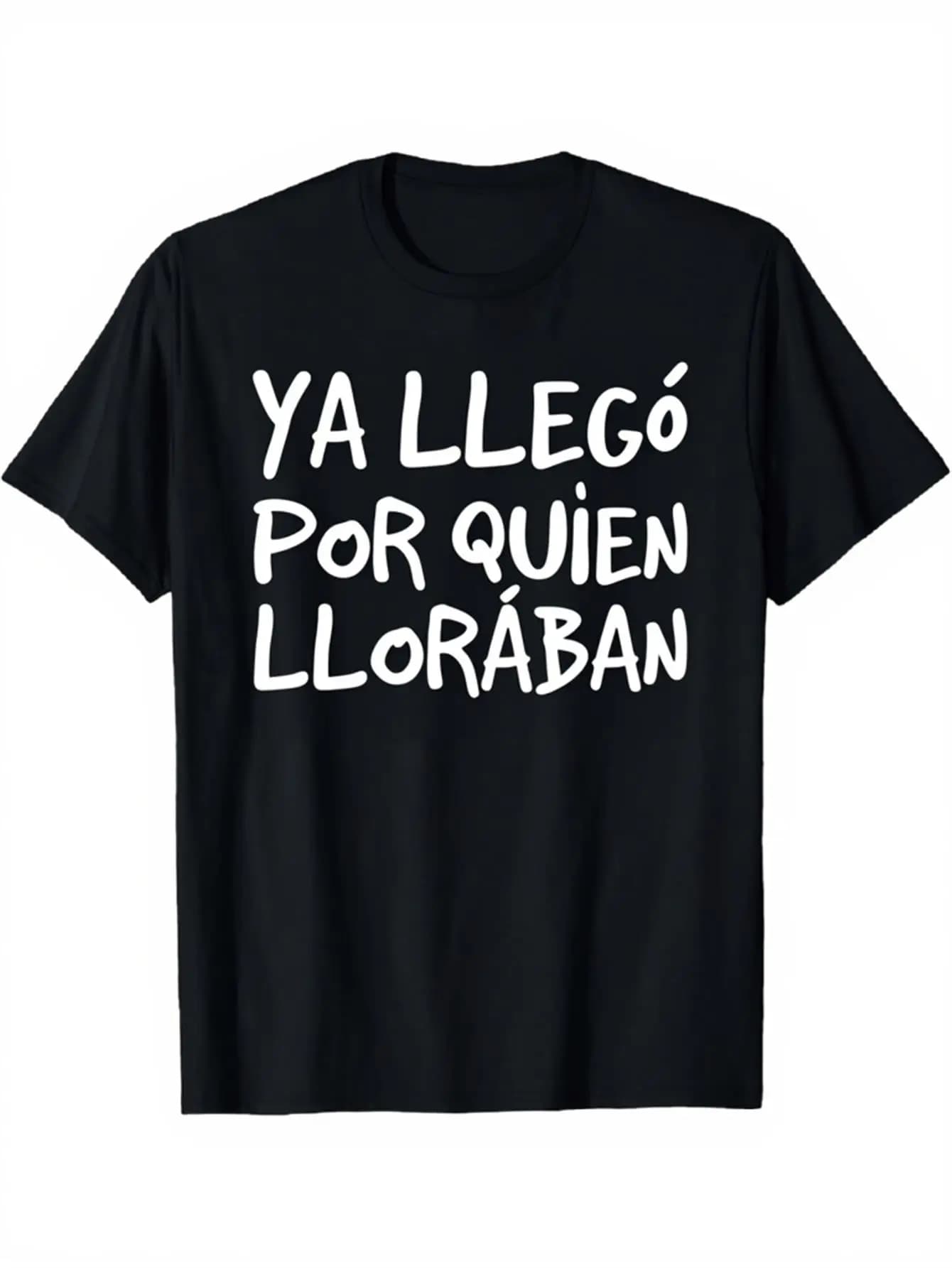 Funny Men's Black Graphic T-Shirt Bold Spanish Phrase Ya Llego Por Quien Lloraban Handwritten Typography Statement Print 100% Cotton Heavyweight Short Sleeve Casual Streetwear Tee