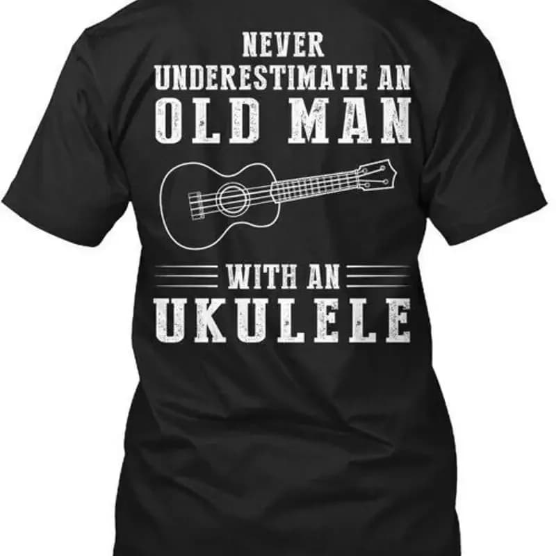 Never Underestimate An Old Man Ukulele With T Shirt Made in USA Size S to 5XL