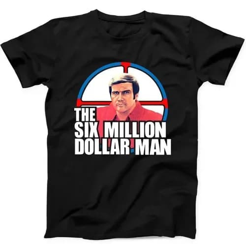 The Six Million Dollar Man T Shirt 70s TV Show Funny Gift Tee Black T Shirt 5