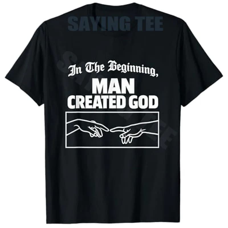 Man Created God Funny Atheist Unhinged Anti Religion Meme T-Shirt Sarcastic Religious Y2K Aesthetic Embarrassing Raunchy Tee Top
