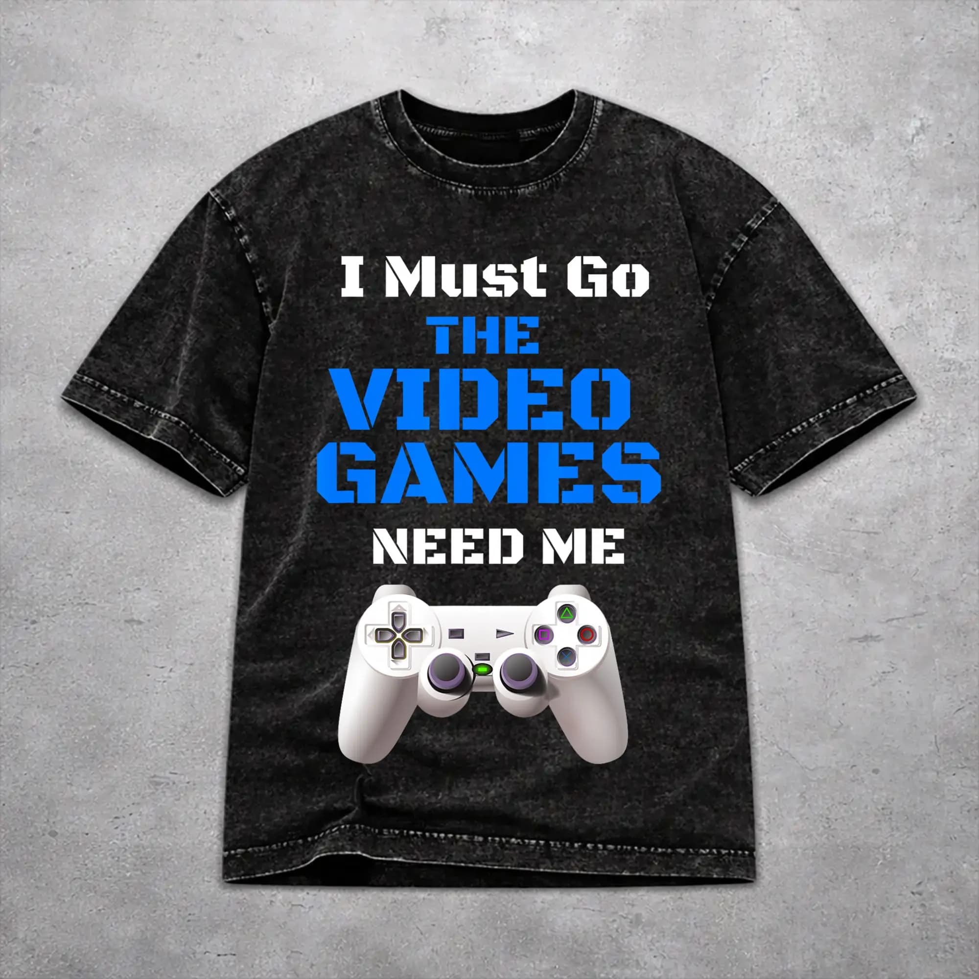 I Must Go The Video Games Need Me T Shirt Harajuku Style For Men Women 100% Cotton T-Shirts Tee Clothing