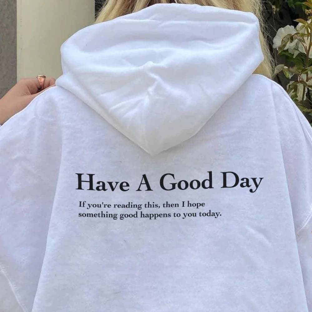 Have A Good Day Hoodie Trend Sweatshirt Aesthetic Clothing Hoodies with Words on Back Women Long Sleeve Pullovers Casual Jumper