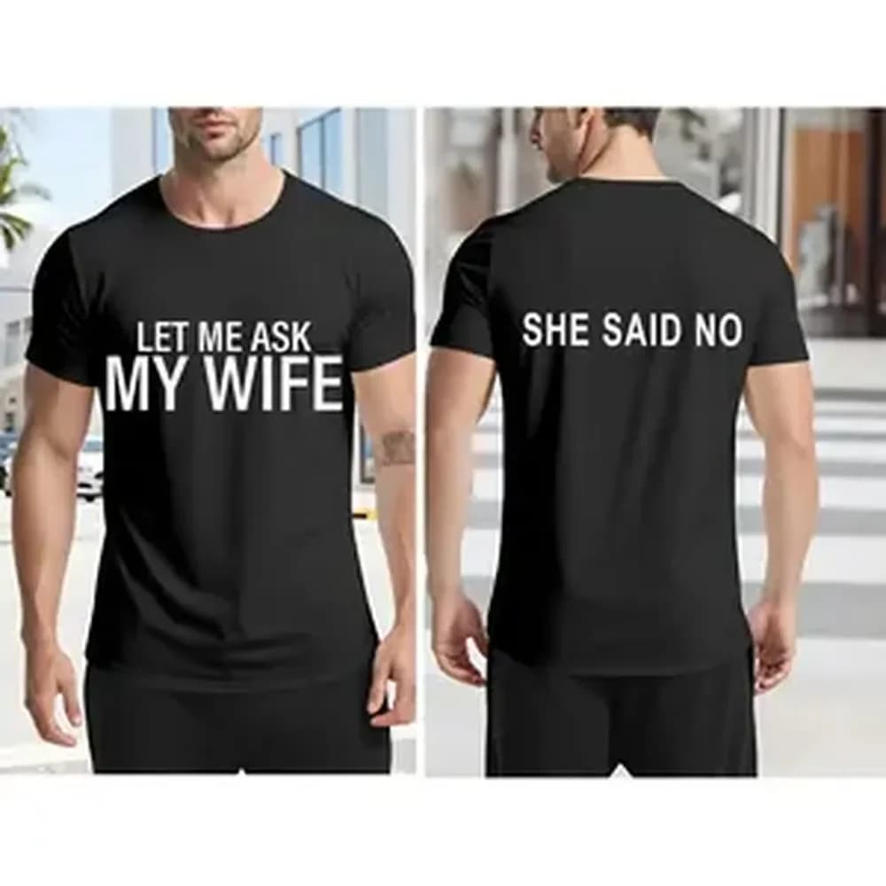 Men's Black T-Shirt Let Me Ask My Wife She Said No Print Funny Humorous Statement Casual Wear For Everyday Outings And Social Events, Valentine's Day Gift.