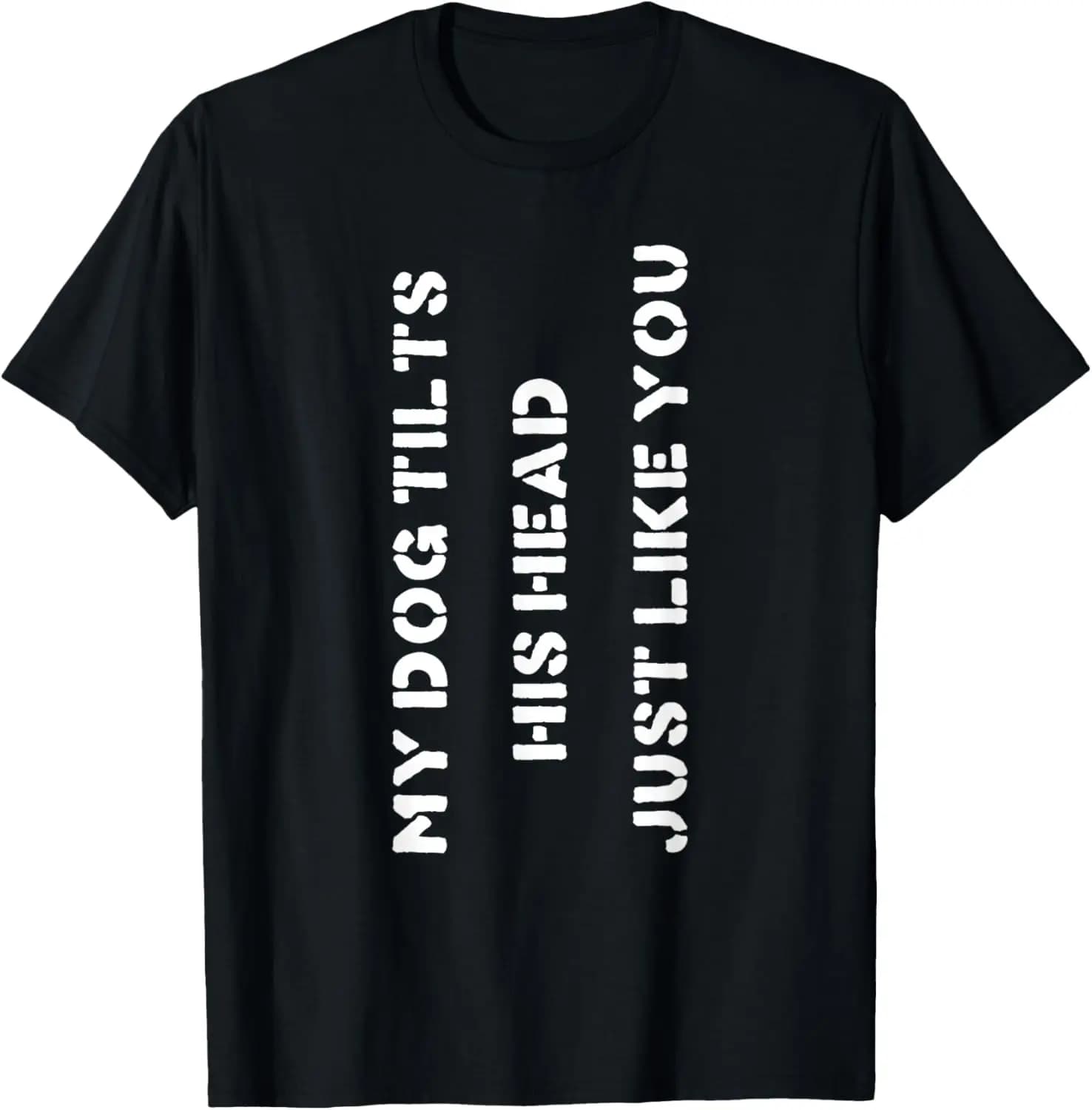 Funny Head Tilt Joke Dog Owner Humor T-Shirt Funny pet captions,Pet Lovers and Enthusiasts,Casual,Printed T-Shirt