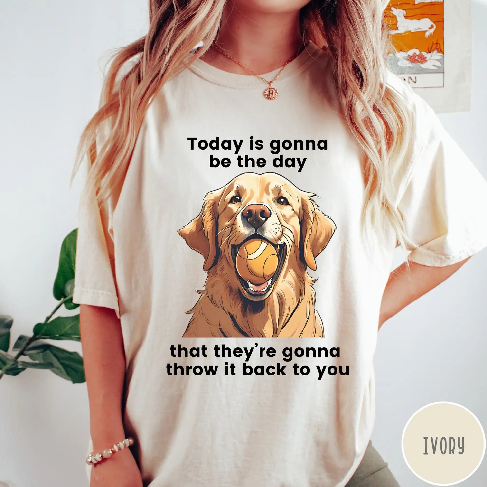 Today Is Gonna Be The Day That They re Throw It Back To You T Shirt Funny Dog Golden Retriever Comfort Colors