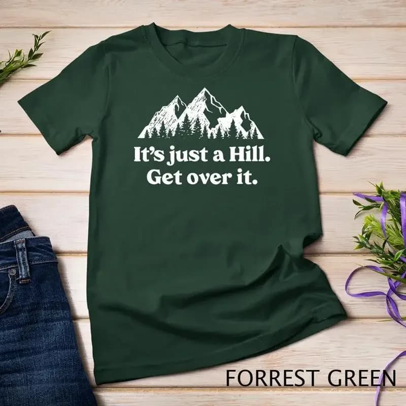 It s Just A Hill Get Over It Mountain Biking Trail Running Unisex T shirt