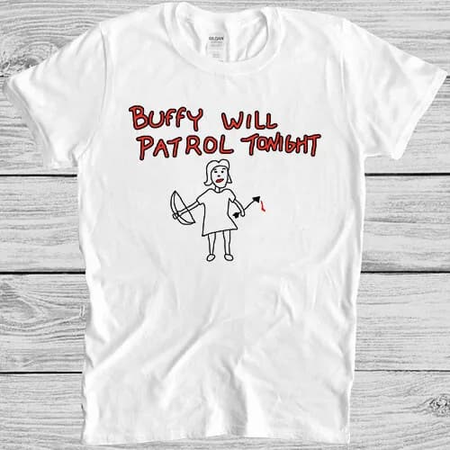 Buffy Will Patrol Tonight The Vampire Funny Cult Movie Gift Tee T Shirt M888