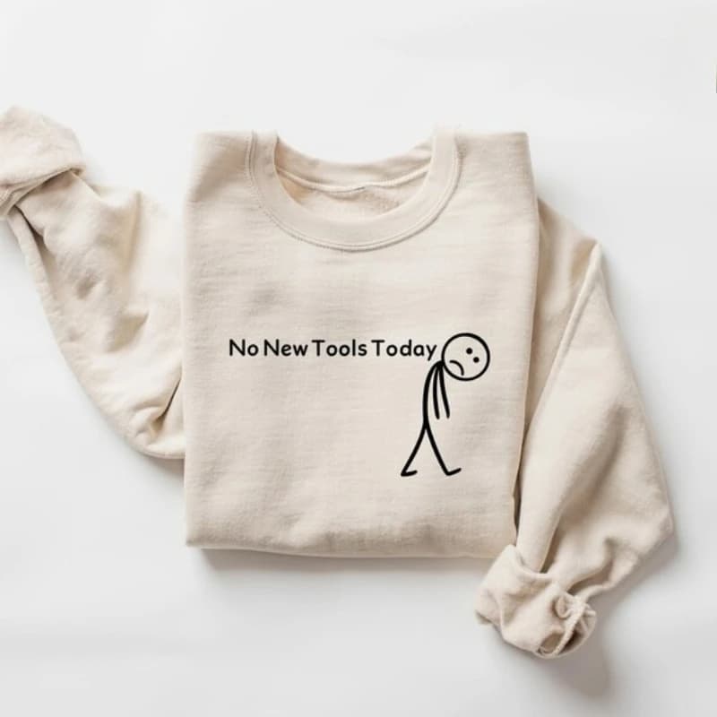 No New Tools Today Sweatshirt, Funny IT Crewneck, Sarcastic Office Tech Worker Gift Stick Figure Humor Top, Developer Hoodie