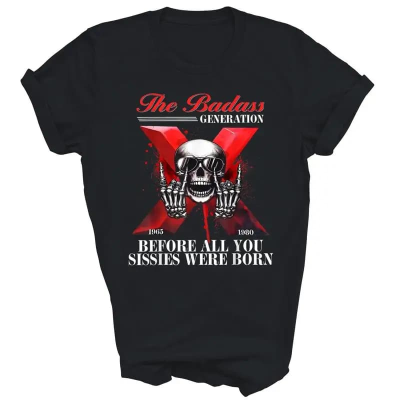 Regalo per camicia unisex Gen X Badass Generation Before Sissies Were Born