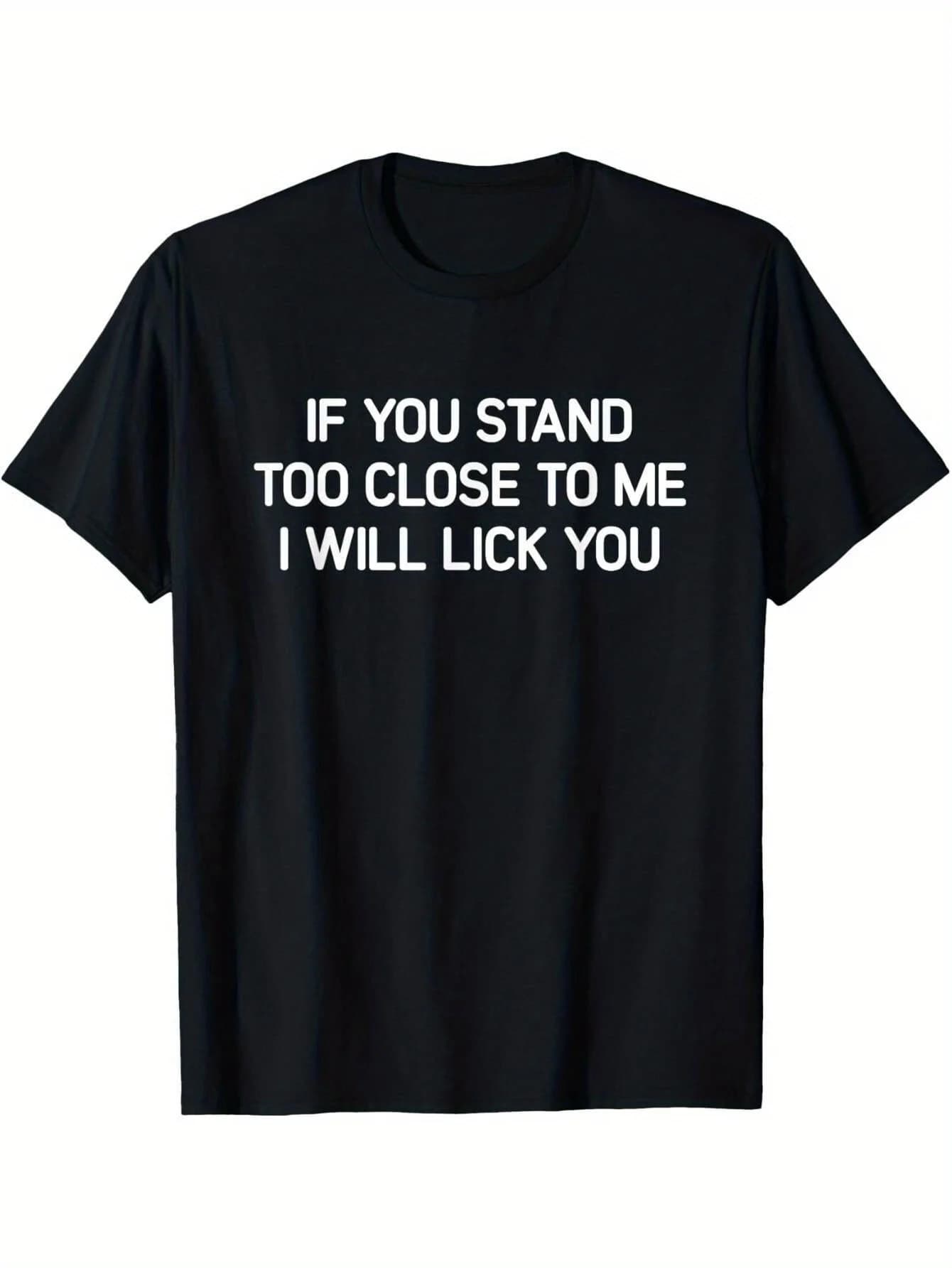 "Stand too close to me and lick your funny cotton men's t-shirt - casual t-shirt with humor pattern, wide version, crew neck