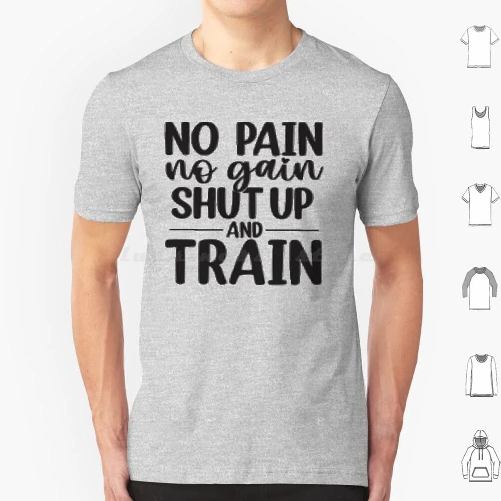 No Pain No Can Shut Up And Train Citazione-Divertente T Shirt 6xl Cotone Cool Tee Supporto Supporta Sure Surprise Sweet Swim System Table