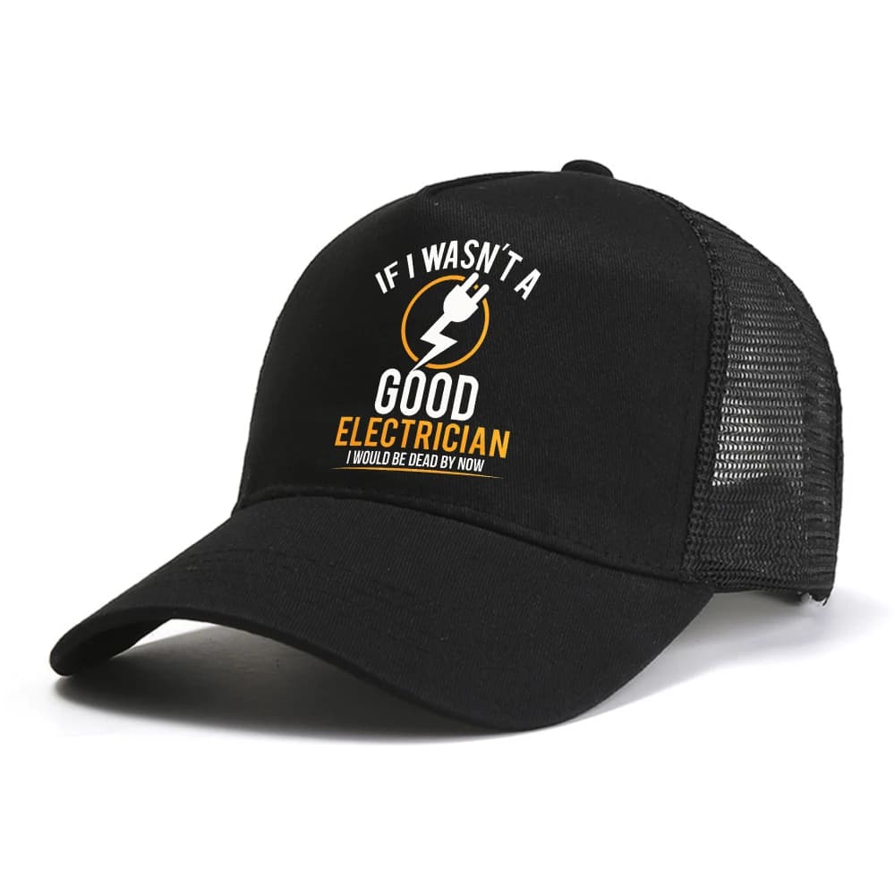 If I Wasn't A Good Electrician I'd Be Dead baseball cap By Now Funny Electrician Gift Electrician Work Retired mesh hat
