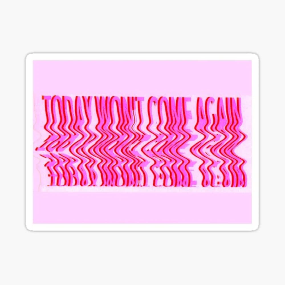 Today won't come again-pink Sticker for Laptop Decor Bedroom Car Cute Cartoon Art Fashionable Public Suitcase