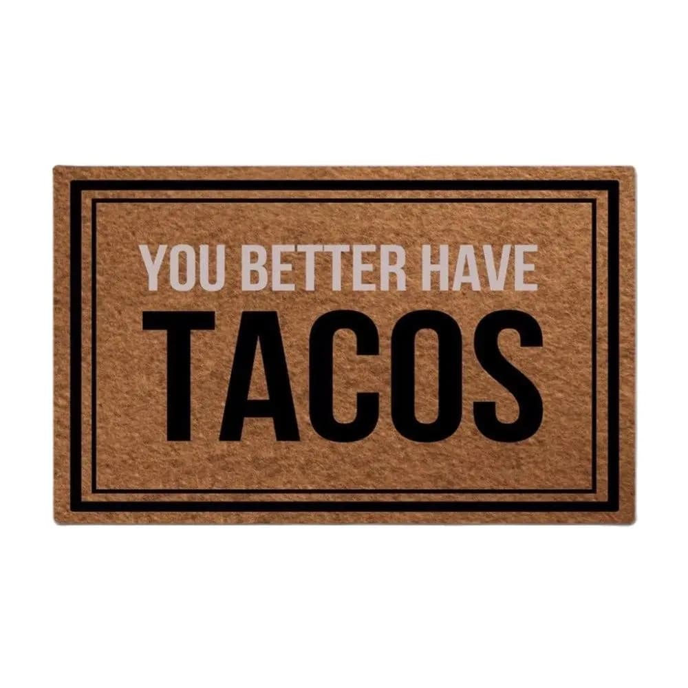 You Better Have Tacos Creative Doormat Rubber Bathroom Kitchen Mat Garden Garage Door Floor Mat Non-Slip Carpet Rug