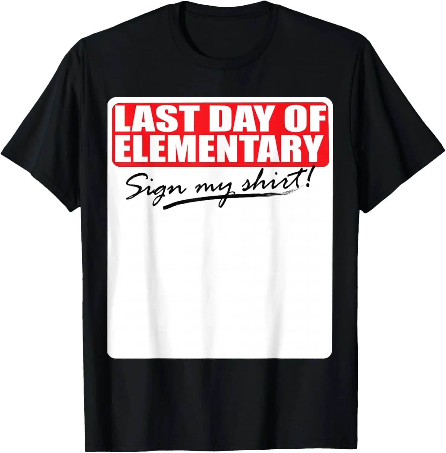 Last Day Of Elementary Sign My Shirt T-Shirt funny,humor,comfortable,loose,graduation season