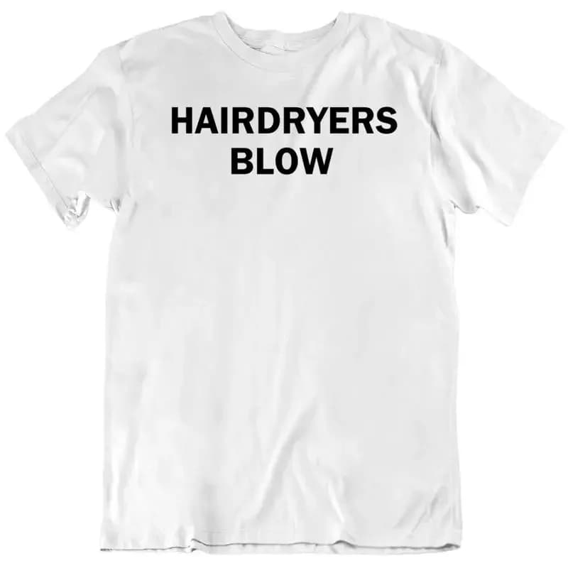 Hairdryers Blow Funny Cool T Shirt