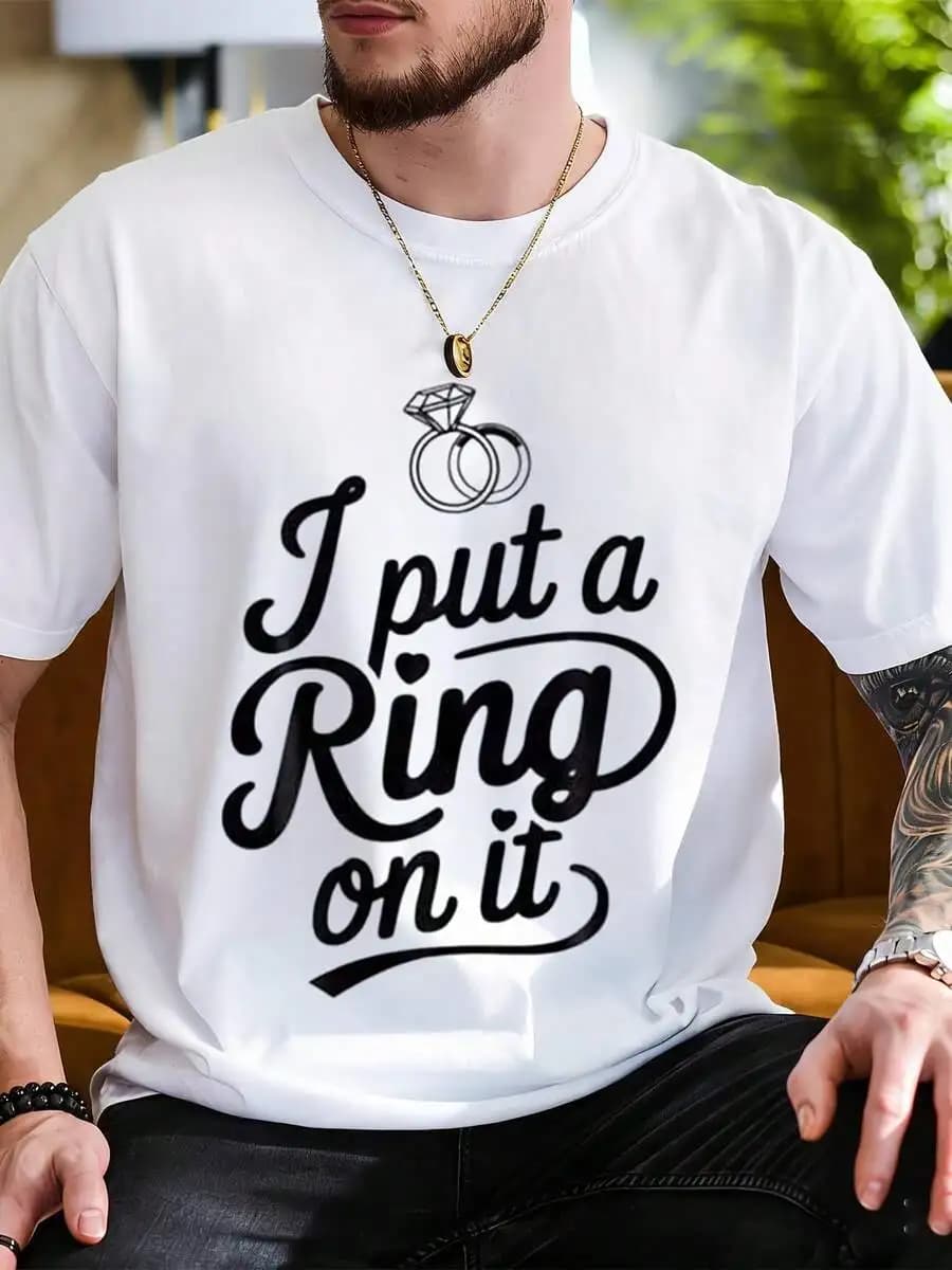 T-shirt da uomo con scritta 'I Put A Ring On It' per proposta di matrimonio, divertente annuncio di fidanzamento, in cotone, unisex, casual.