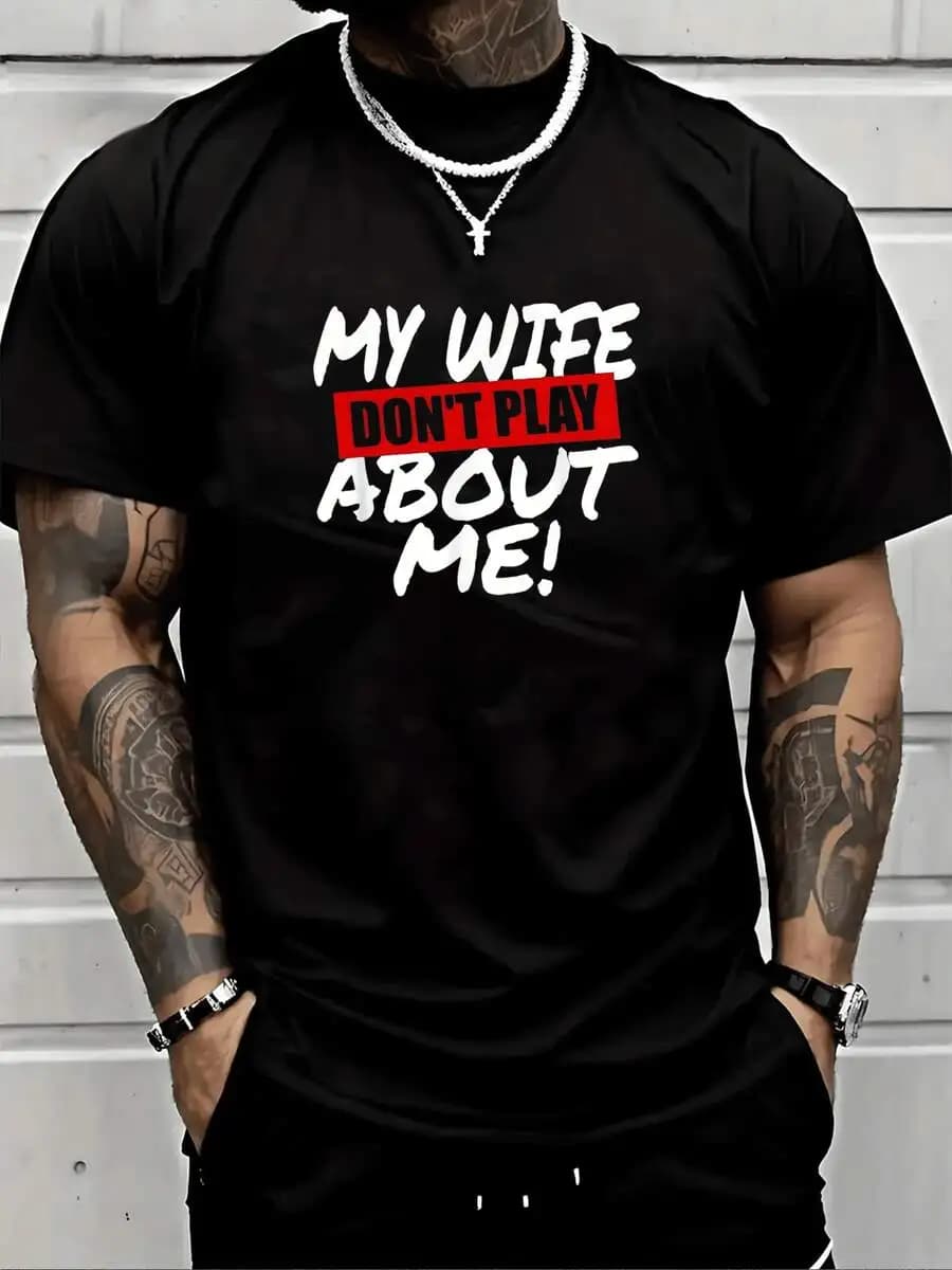 My Wife Dont Play About Me Graphic Tee Mens Cotton T-Shirt Casual Humor Print Top