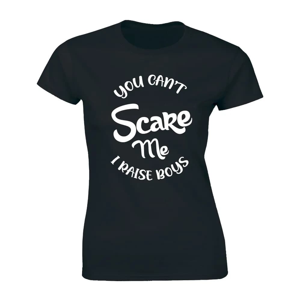 Womens You Cant Scare Me I Raise Boys T shirt Funny Gift for Mom Mothers Day Tee