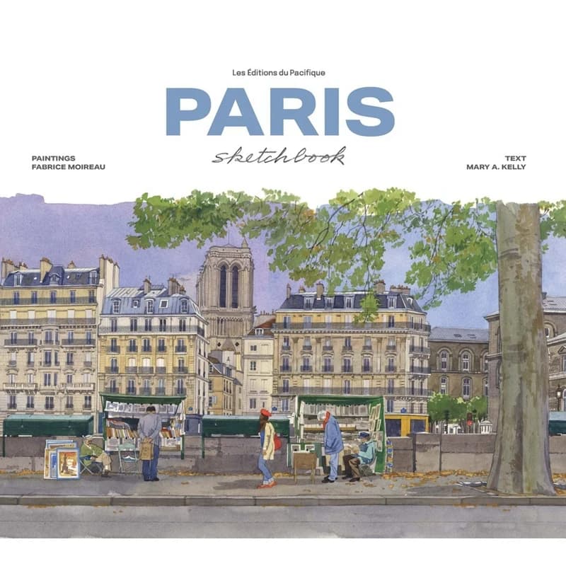 Paris Sketchbook Fabrice Moireau And Mary A Kelly Les Editions Du Pacifique 9782878682847 Book