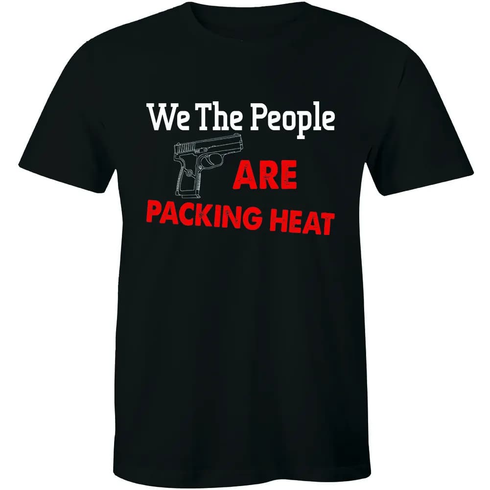 We The People Are Packing Heat T-Shirt 2nd Amendment Gun Rights Shirts Men's Tee