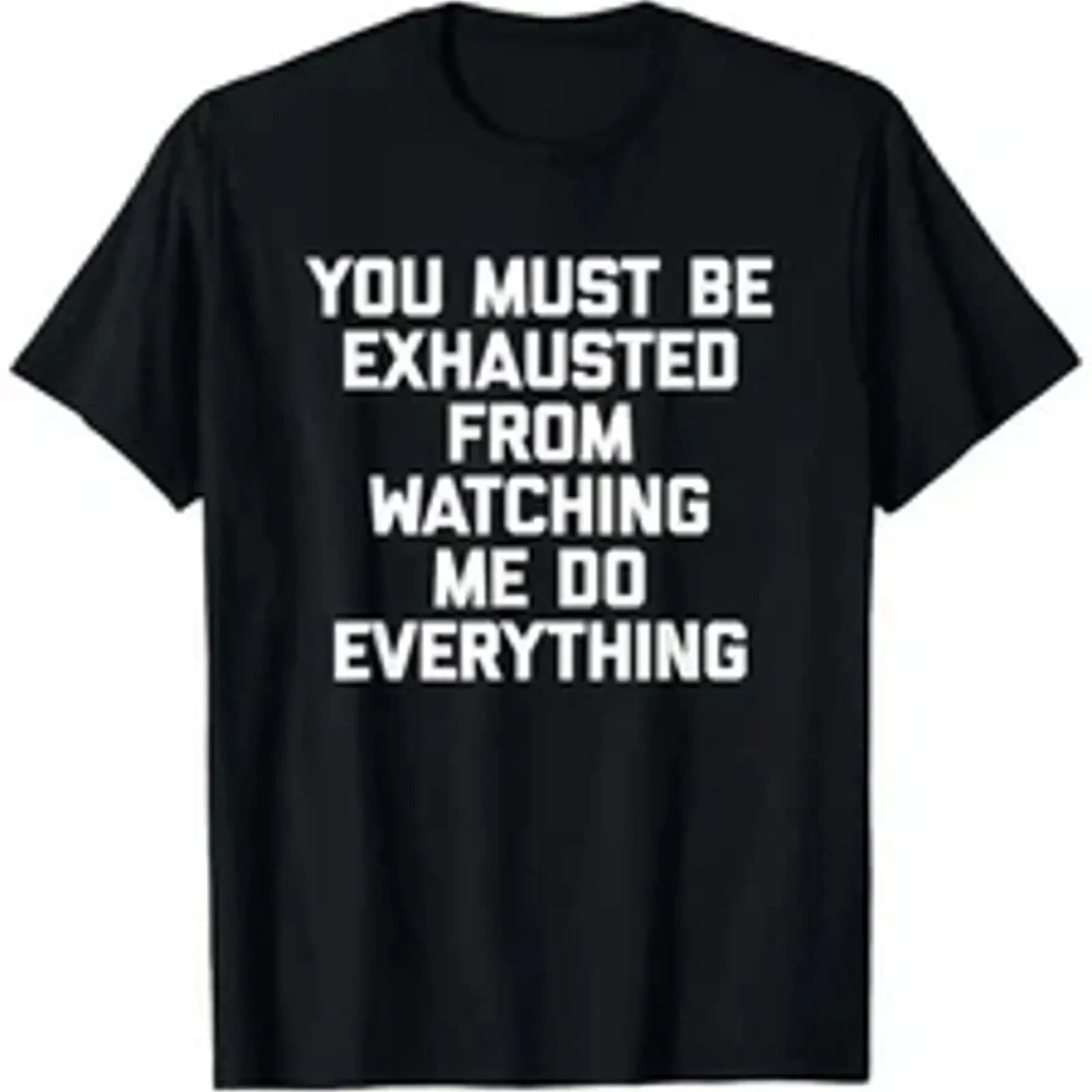 Funny Cotton T Shirt for Men You Must Be Exhausted from Watching Me D vintage Washed Casual Unisex Slightly Breathable fashion