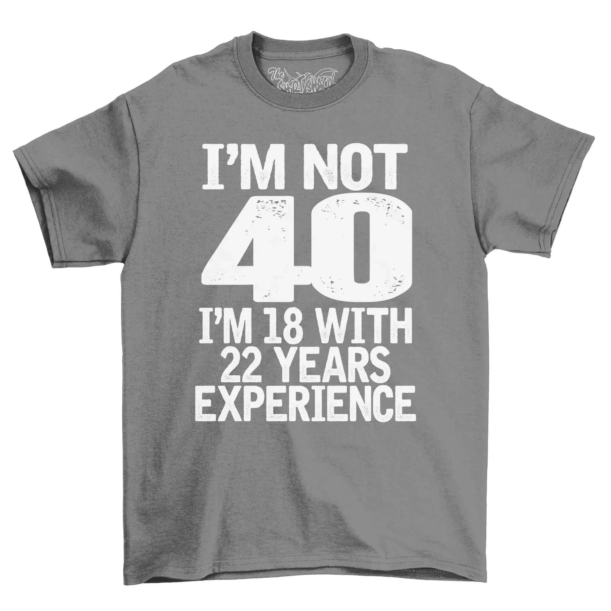 Non ho 40 anni, ma 18 con 22 anni di esperienza - Maglietta per compleanno per adulti, idea per la festa del 40° compleanno da uomo