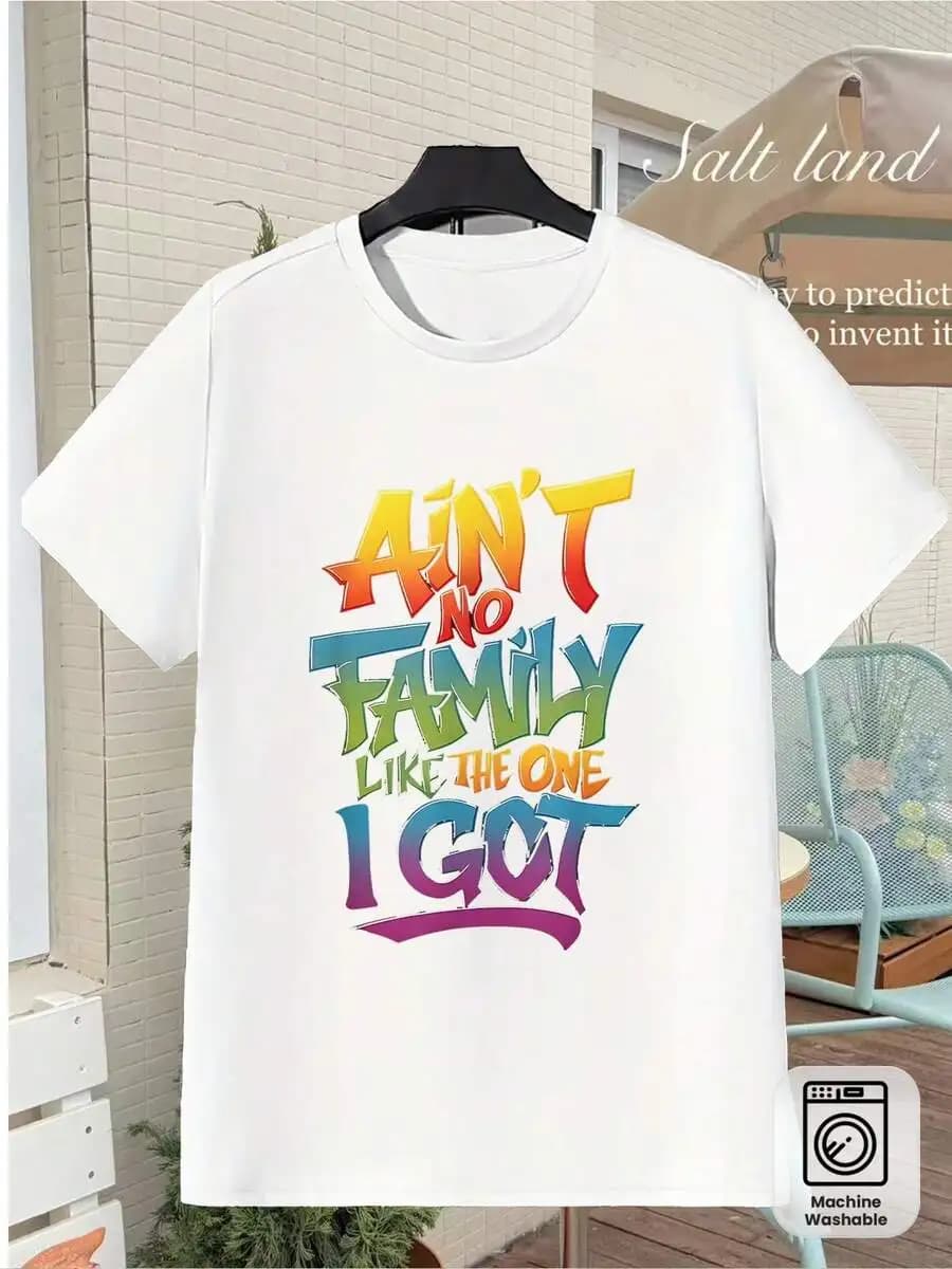 Aint No Family Like The One I Got T-Shirt Unisex Casual Loose Fit Machine Washable