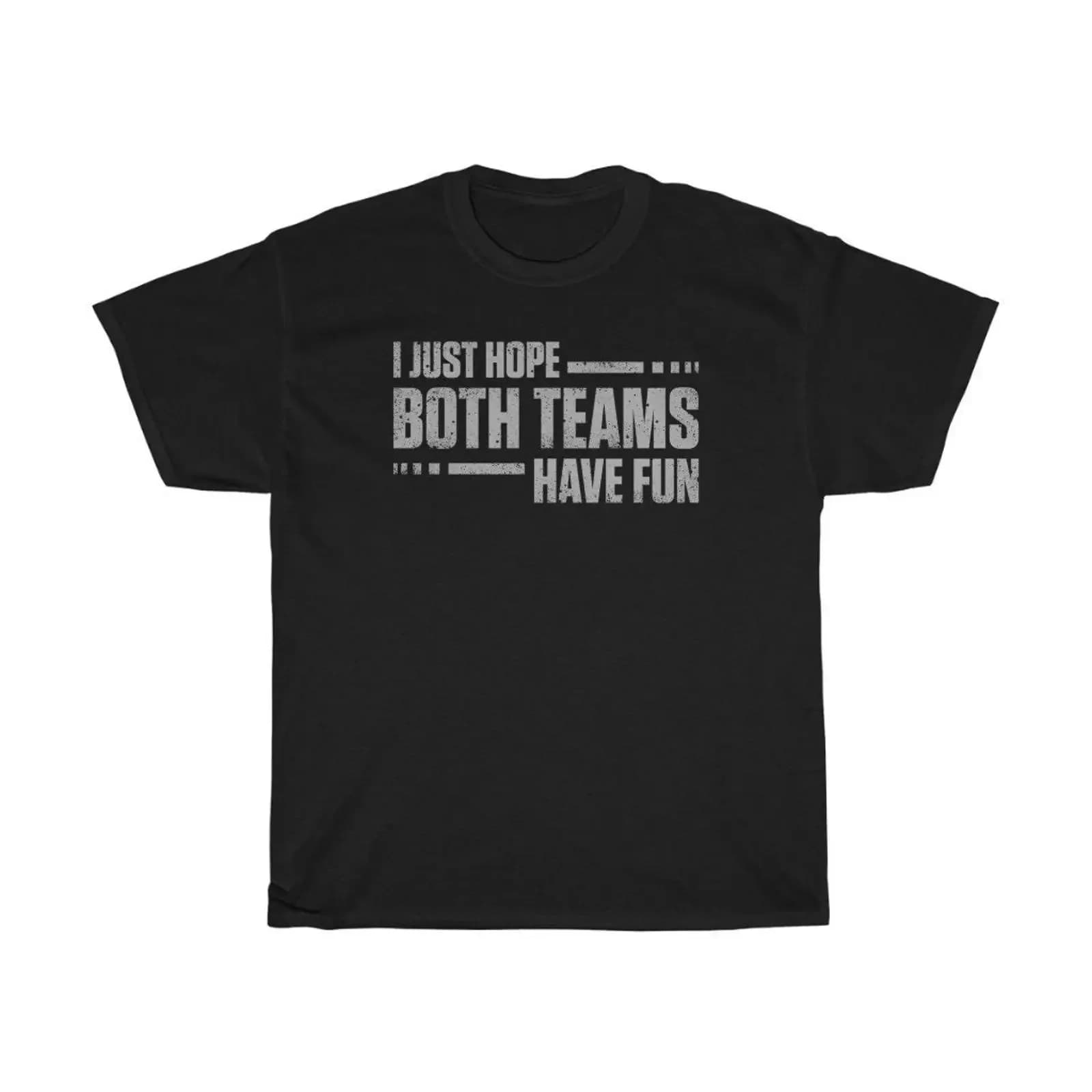I Just Hope Both Teams Have Fun T Shirt vintage Washed Breathable streetwear Stretched Top For Everyday Wear Versatile Soft