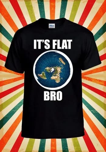 Flat Earth T shirt It's Flat Bro Cool Men Women Unisex Baseball T Shirt Top 3238