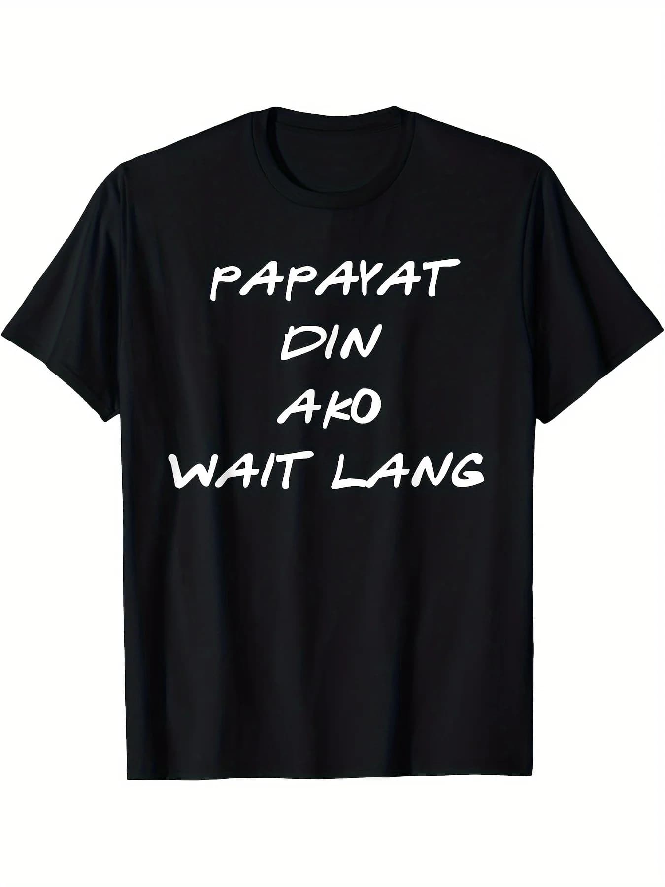 Funny Filipino Papayat Din Ako Wait Lang T-Shirt - Black with White Print, Casual Short Sleeve Round Neck Tee for Adults, Machine Washable, Comfortable Sports Apparel, Relaxed Fit, Moisture-Wic.jpgSame Style for Men and Women 2025 Summer