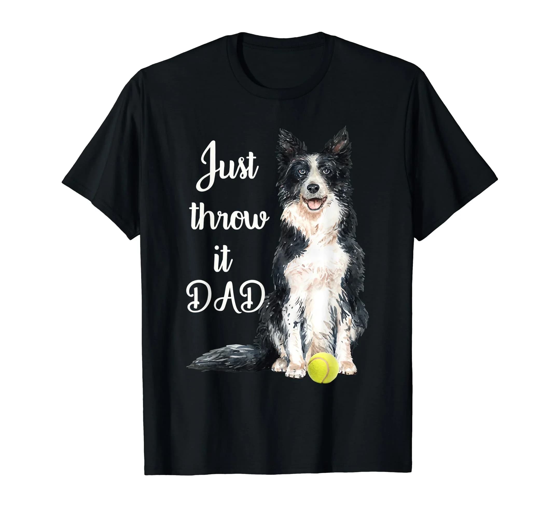 Just Throw It Dad Border Collie Dog Tennis Ball Graphic T-Shirt Short Sleeve Tee