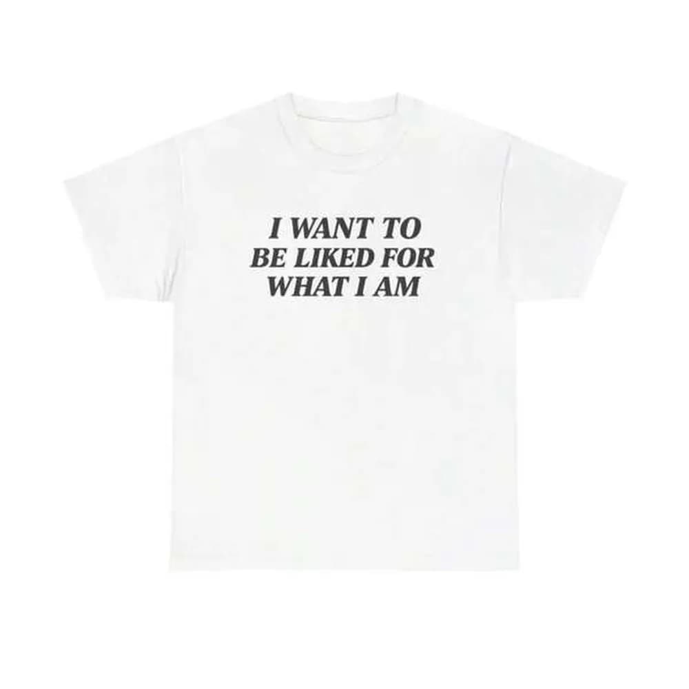 100% Pure Cotton Unisex Minimalist Aesthetic Graphic T Shirt I Want To Be Liked For What I Am Introvert Self Love Quote Print Casual Short Sleeve Daily Wear Tee Tops