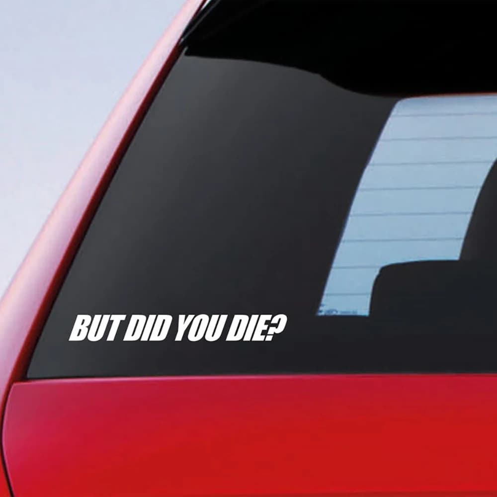 But Did You Die Car Styling Sticker Funny Window Bumper Vinyl Decals Accessories