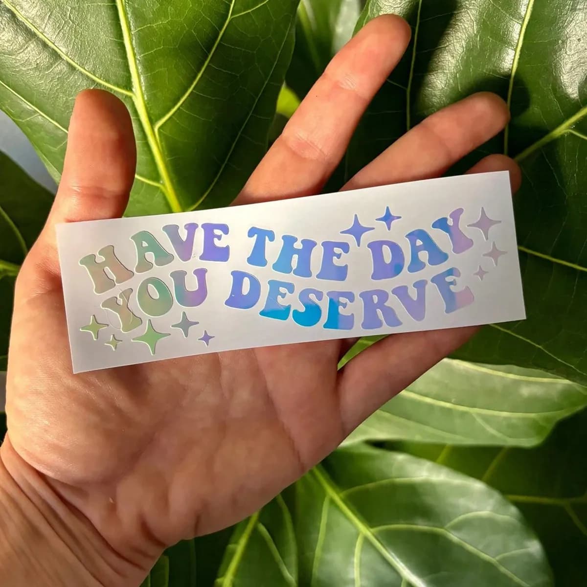Adesivo olografico in vinile 'Have The Day You Deserve' per auto, laptop, bottiglia d'acqua